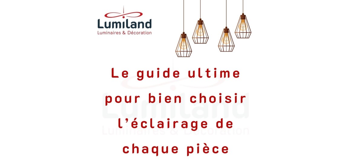 Le guide ultime pour bien choisir l’éclairage de chaque pièce